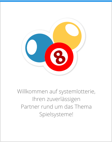 Willkommen auf systemlotterie,  Ihren zuverlässigen  Partner rund um das Thema  Spielsysteme!